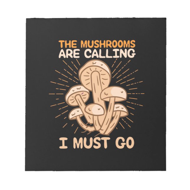 The Mushrooms Are Calling I Must Go Notepad (Front)