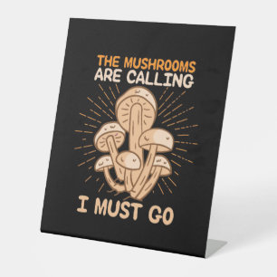 The Mushrooms Are Calling I Must Go Pedestal Sign