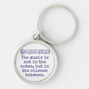 The Music Is Not In The Notes - Music Quote  Key Ring