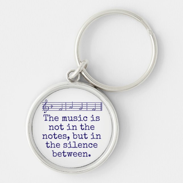 The Music Is Not In The Notes - Music Quote  Key Ring (Front)