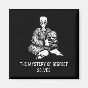 The Mystery Of Bigfoot Solved Funny Alien Sasquatc Magnet