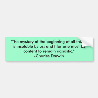 "The mystery of the beginning of all things is ... Bumper Sticker