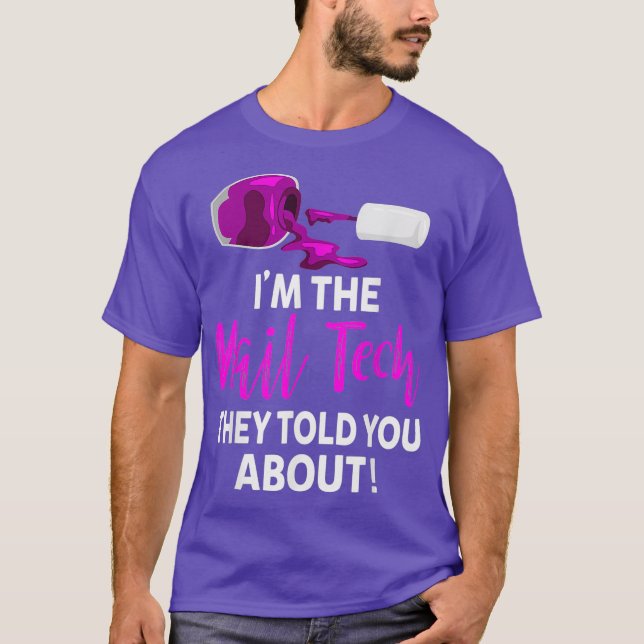 The Nail Tech They Told you About - Funny Nail T-Shirt (Front)
