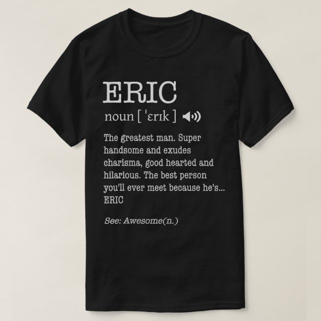 The Name Is Eric  Funny Man Definition Personalize T-Shirt (Design Front)