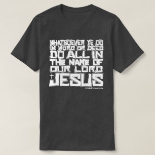 THE NAME OF JESUS Colossians 3:17 KJV T-Shirt
