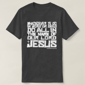 THE NAME OF JESUS Colossians 3:17 KJV T-Shirt