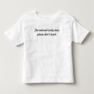 The natural curly hair, please don't touch. toddler T-Shirt