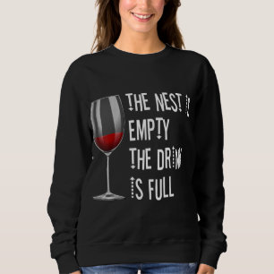 The Nest Is Empty The Drink Is Full Wine Glass Gif Sweatshirt