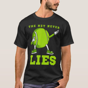 The Net Never Lies  Tennis Dab Dance Ball Fun Man  T-Shirt