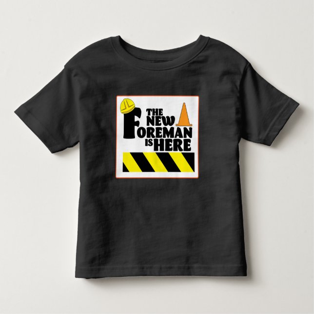 The New Foreman is Here  Toddler T-Shirt (Front)