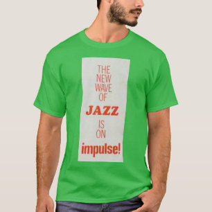 The New Wave Of Jazz Is On Impulse T-Shirt