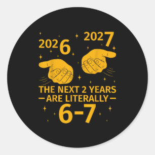 The Next 2 Years Are Literally 6-7 Funny 67 Meme N Classic Round Sticker