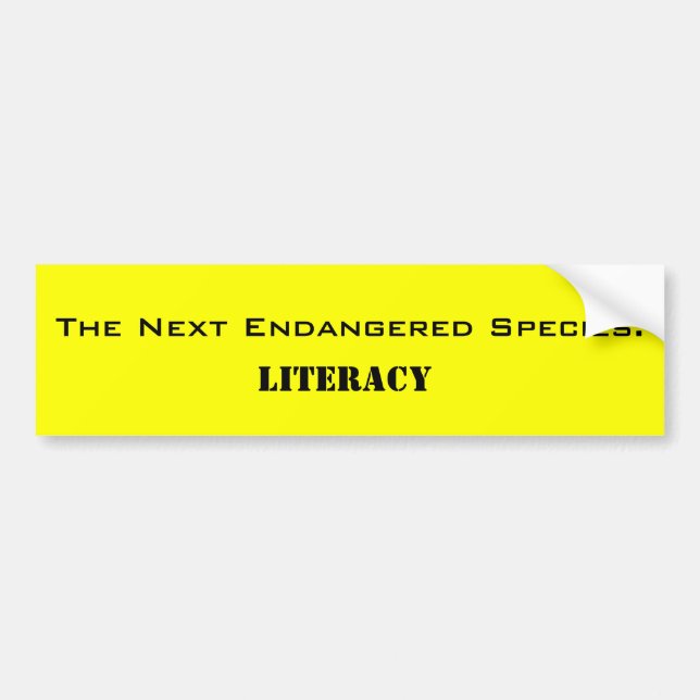 The Next Endangered Species:, Literacy Bumper Sticker (Front)
