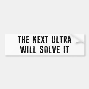 The Next Ultra Will Solve It Bumper Sticker