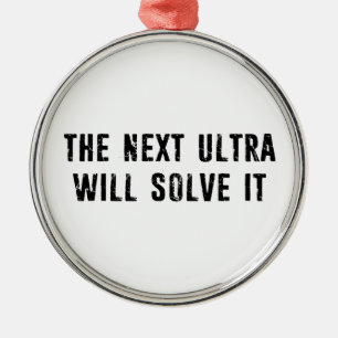The Next Ultra Will Solve It Metal Ornament