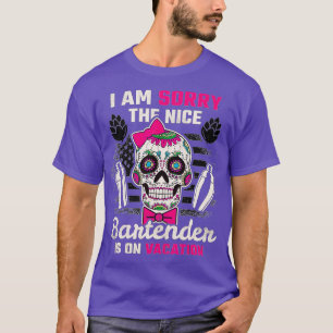The Nice Bartender Is On Vacation Bartender T-Shirt