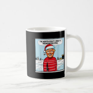The North Pole_ I Build It Tremendous Pole Funny T Coffee Mug