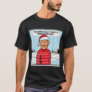 The North Pole_ I Build It Tremendous Pole Funny T T-Shirt