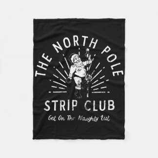The North Pole Strip Club Get On Naughty List Chri Fleece Blanket