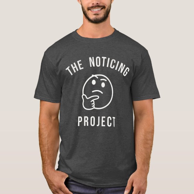 The Noticing Project T-Shirt (Front)