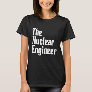 The Nuclear Engineer Engineering Apparel T-Shirt
