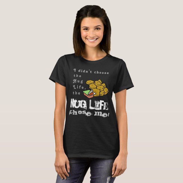 The Nug Life Chose Me T-Shirt (Front Full)