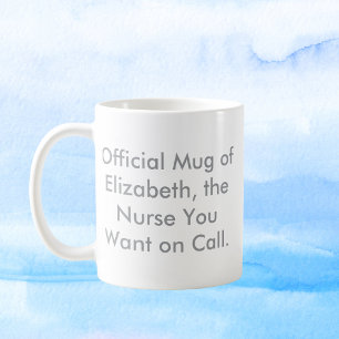 The Nurse You Want on Call – Custom Name Coffee Mug