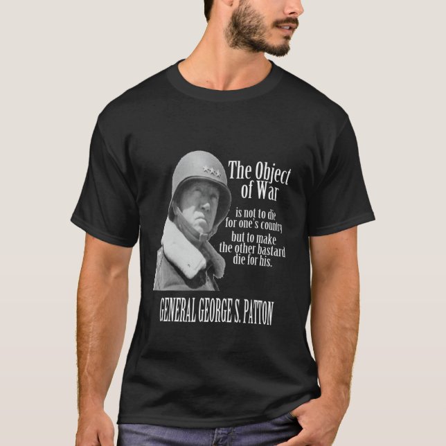 The Object of War - General George S. Patton T-Shirt (Front)