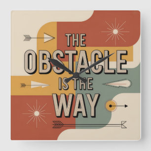 The Obstacle Is The Way Square Wall Clock