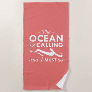 The Ocean Is Calling And I Must Go Beach Towel