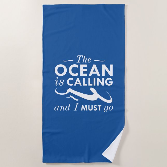 The Ocean Is Calling And I Must Go Beach Towel (Front)