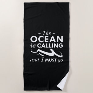 The Ocean Is Calling And I Must Go Beach Towel
