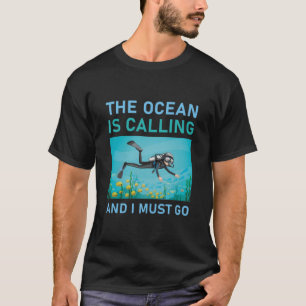 The ocean is calling and i must go - Scuba Diver T-Shirt