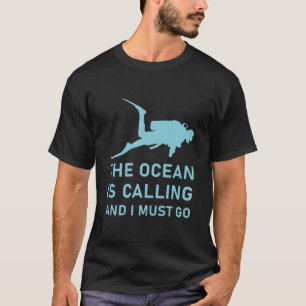 The ocean is calling and i must go - Scuba Diver T-Shirt