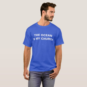 THE OCEAN IS MY CHURCH T-Shirt