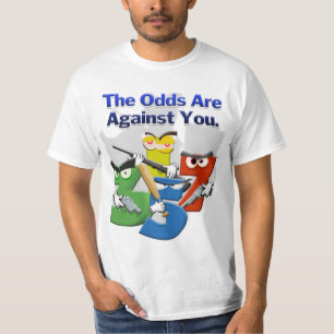 The Odds Are Against You T-Shirt