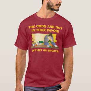 The Odds Are Not In Your Favour! T-Shirt