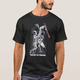 The Of Fencing Fence Sport For Fencer Funny Fencin T-Shirt