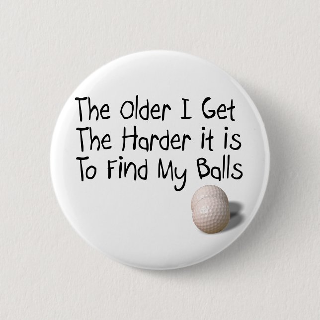 The older I get 6 Cm Round Badge (Front)