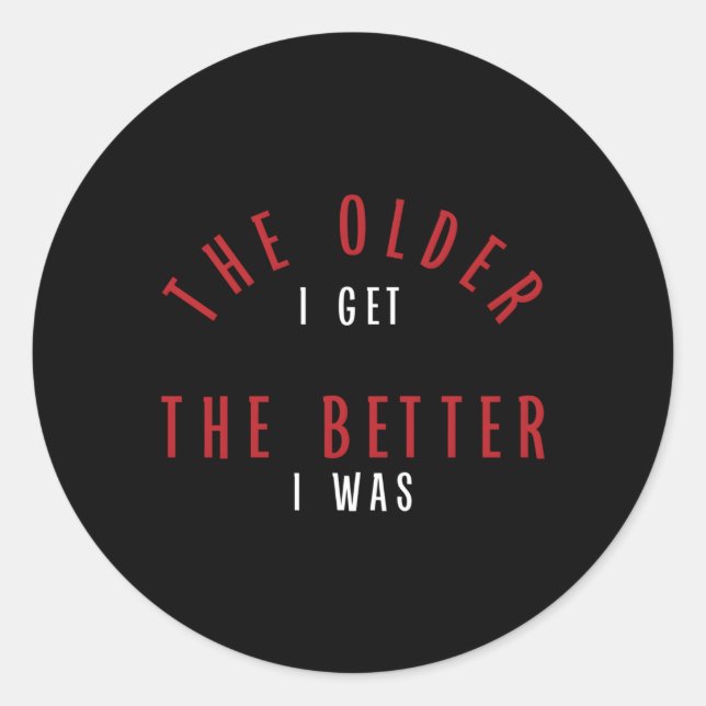 The Older I Get The Better I Was Py Classic Round Sticker (Front)