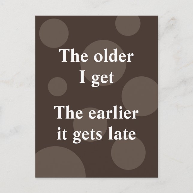 The Older I Get, The Earlier It Gets Late Postcard (Front)