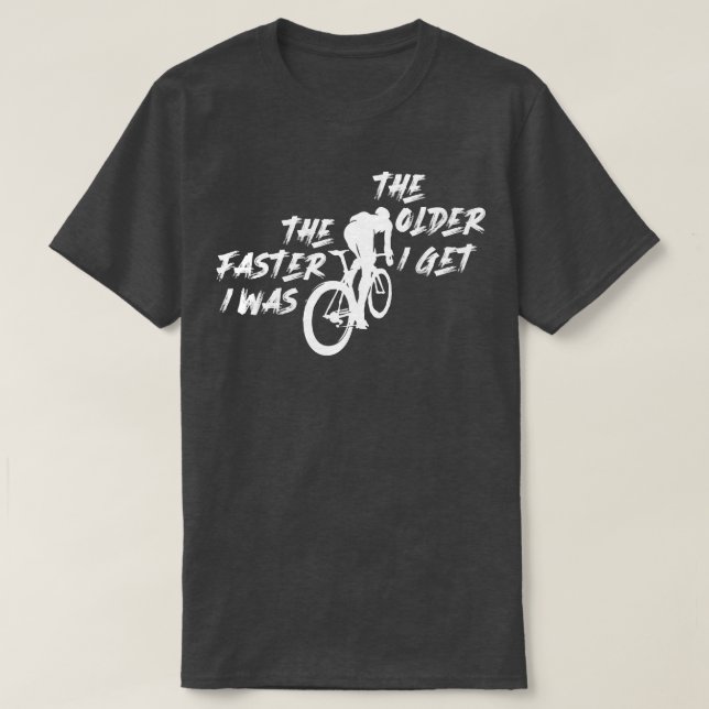 The older i get the faster i was T-Shirt (Design Front)
