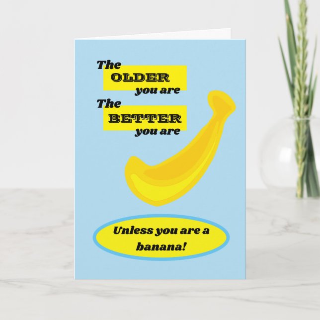 The older you are, the better you are.  Banana! Card (Front)