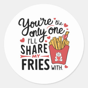 The one I’ll Share My Fries With Funny Valentines Classic Round Sticker