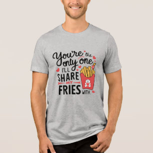 The one I’ll Share My Fries With Funny Valentines Tri-Blend Shirt
