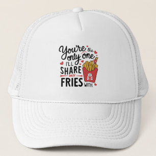 The one I’ll Share My Fries With Funny Valentines Trucker Hat