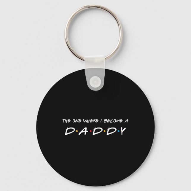 The One Where I Become A Daddy Father  Key Ring (Front)