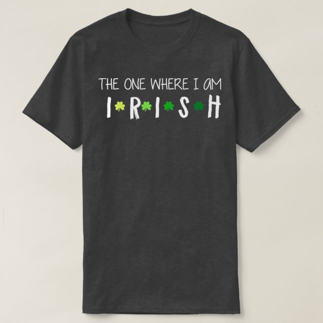 The one where im irish T-Shirt (Design Front)