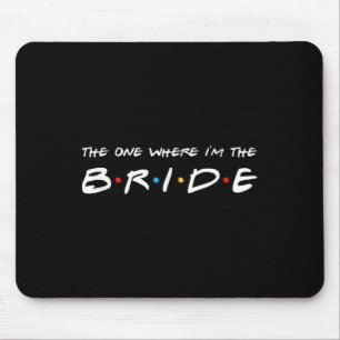 The One Where Im The Bride Wedding Mouse Pad