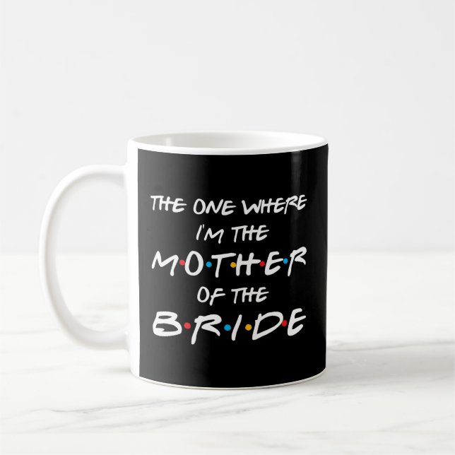 The One Where I'M The Mother Of The Bride Bridal P Coffee Mug (Left)